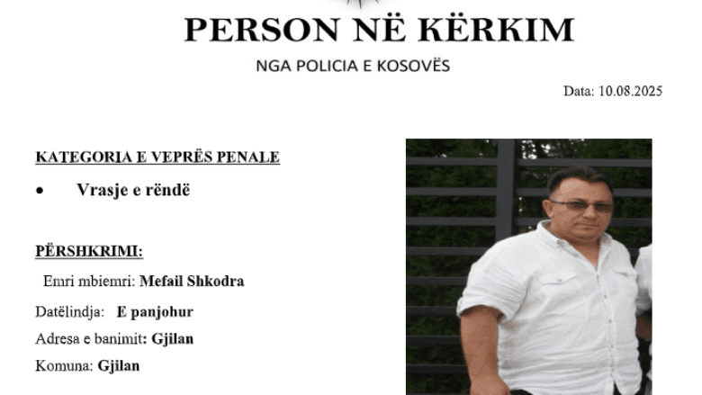 Vrasja e trefishtë në Gjilan: Policia kërkon ndihmë nga qytetarët për gjetjen e Mefail Shkodrës